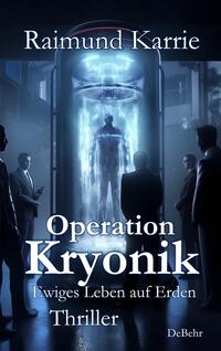Vorderes Coverbild Operation Kryonik – Ewiges Leben auf Erden - Thriller