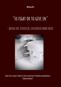 Vorderes Coverbild "To fight or to give in"- wenn das Schicksal unvorhersehbar wird