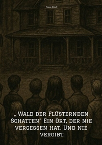 Vorderes Coverbild „ Wald der Flüsternden Schatten“ Ein Ort, der nie vergessen hat. Und nie vergibt.