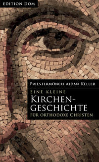 Vorderes Coverbild Edition-DOM / Eine kleine Kirchengeschichte für orthodoxe Christen