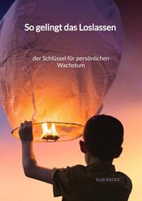 Vorderes Coverbild So gelingt das Loslassen - der Schlüssel für persönlichen Wachstum