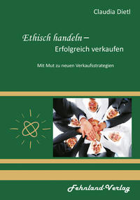 Vorderes Coverbild Ethisch handeln – Erfolgreich verkaufen. Mit Mut zu neuen Verkaufsstrategien