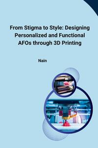 Vorderes Coverbild From Stigma to Style: Designing Personalized and Functional AFOs through 3D Printing