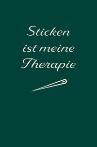 Vorderes Coverbild Sticken: Therapie? Sticken ist meine Therapie | Notizbuch, Ideenbuch für neue Muster