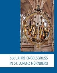Vorderes Coverbild 500 Jahre Engelsgruß in St. Lorenz Nürnberg
