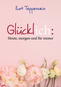 Vorderes Coverbild Glücklich: Heute, morgen und für immer