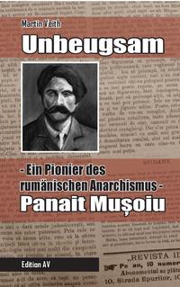 Vorderes Coverbild Unbeugsam – Ein Pionier des rumänischen Anarchismus