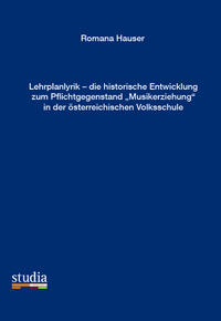 Vorderes Coverbild Lehrplanlyrik – die historische Entwicklung zum Pflichtgegenstand „Musikerziehung“ in der  sterreichischen Volksschule
