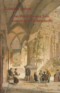 Vorderes Coverbild Das Heidelberger Jahr Joseph von Eichendorffs