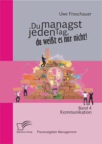 Vorderes Coverbild Du managst jeden Tag, du weißt es nur nicht – Praxisratgeber Management: Band 4 Kommunikation