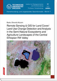 Vorderes Coverbild Remote Sensing & GIS for Land Cover/Land Use Change Detection and Analysis in the Semi-Natural Ecosystems and Agriculture Landscapes of the Central Ethiopian Rift Valley