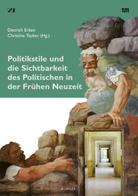 Vorderes Coverbild Politikstile und die Sichtbarkeit des Politischen in der Frühen Neuzeit