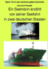 Vorderes Coverbild maritime gelbe Reihe bei Jürgen Ruszkowski / Ein Seemann erzählt von seiner Seefahrt in zwei deutschen Staaten - Band 131e in der maritimen gelben Buchreihe bei Jürgen Ruszkowski - Farbversion