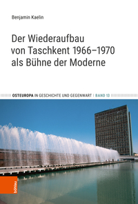 Vorderes Coverbild Der Wiederaufbau von Taschkent 1966–1970 als Bühne der Moderne