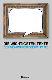 Vorderes Coverbild Die wichtigsten Texte der Menschheitsgeschichte