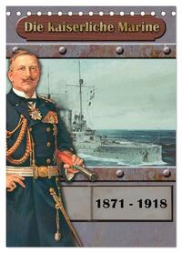 Vorderes Coverbild Die kaiserliche Marine 1871 - 1918 (Tischkalender 2026 DIN A5 hoch), CALVENDO Monatskalender