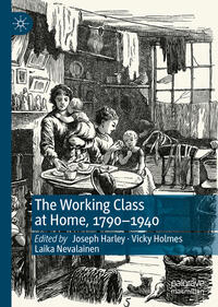 Vorderes Coverbild The Working Class at Home, 1790–1940