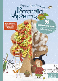 Vorderes Coverbild Basteln & Spielen mit Petronella Apfelmus - 99 zauberhafte Ideen für Herbst und Winter