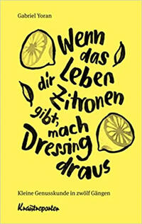 Vorderes Coverbild Wenn das Leben dir Zitronen gibt, mach Dressing draus