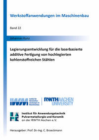Vorderes Coverbild Legierungsentwicklung für die laserbasierte additive Fertigung von hochlegierten kohlenstoffreichen Stählen