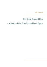 Vorderes Coverbild The Great Ground Plan - A Study of the True Pyramids of Egypt