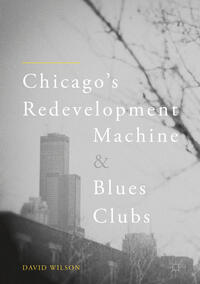 Vorderes Coverbild Chicago’s Redevelopment Machine and Blues Clubs