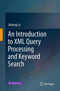 Vorderes Coverbild An Introduction to XML Query Processing and Keyword Search