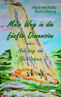 Vorderes Coverbild Mein Weg in die fünfte Dimension oder Anleitung zum Glücklichsein
