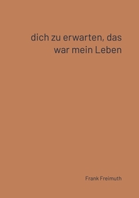 Vorderes Coverbild Dich zu erwarten, das war mein Leben