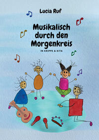 Vorderes Coverbild Musikalisch durch den Morgenkreis in Krippe & Kita