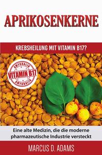 Vorderes Coverbild Aprikosenkerne – Krebsheilung mit Vitamin B17?
