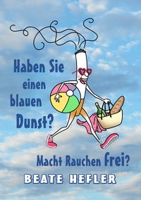 Vorderes Coverbild Haben Sie einen blauen Dunst? Macht Rauchen frei?