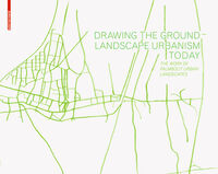 Vorderes Coverbild Drawing the Ground – Landscape Urbanism Today