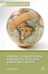 Vorderes Coverbild Gender, Globalization, and Health in a Latin American Context