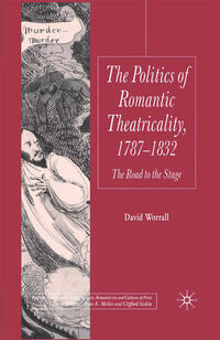 Vorderes Coverbild The Politics of Romantic Theatricality, 1787-1832