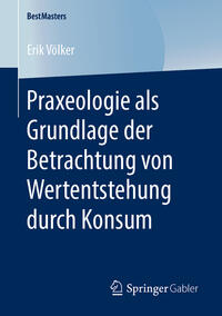 Vorderes Coverbild Praxeologie als Grundlage der Betrachtung von Wertentstehung durch Konsum