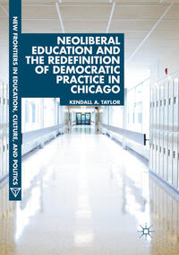 Vorderes Coverbild Neoliberal Education and the Redefinition of Democratic Practice in Chicago