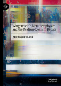 Vorderes Coverbild Wittgenstein’s Metametaphysics and the Realism-Idealism Debate