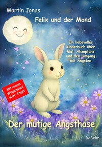 Vorderes Coverbild Felix und der Mond - Der mutige Angsthase - Ein liebesvolles Kinderbuch über Mut, Akzeptanz und den Umgang mit Ängsten