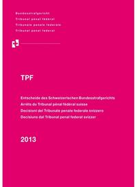 Vorderes Coverbild Entscheide des Schweizerischen Bundesstrafgerichts/Arrêts du Tribunal pénal fédéral suisse/Decisioni del Tribunale penale federale svizzero/Decisiuns dal Tribunal penal federal svizzer, 2013/TPF