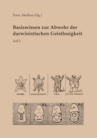 Vorderes Coverbild Basiswissen zur Abwehr der darwinistischen Geistlosigkeit Teil 5