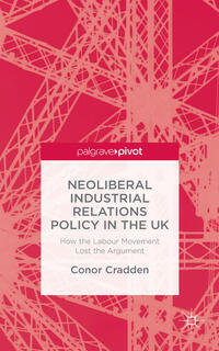 Vorderes Coverbild Neoliberal Industrial Relations Policy in the UK