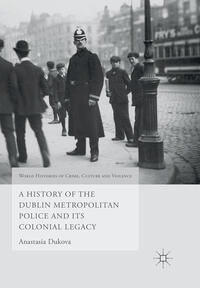 Vorderes Coverbild A History of the Dublin Metropolitan Police and its Colonial Legacy