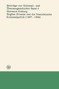 Vorderes Coverbild Eugène Etienne und die französische Kolonialpolitik (1887–1904)