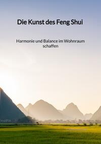 Vorderes Coverbild Die Kunst des Feng Shui - Harmonie und Balance im Wohnraum schaffen
