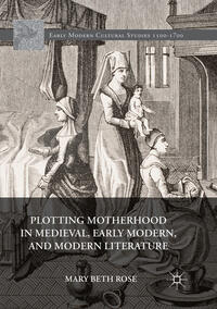 Vorderes Coverbild Plotting Motherhood in Medieval, Early Modern, and Modern Literature