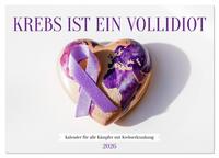 Vorderes Coverbild Krebs ist ein Vollidiot - Kalender für alle Kämpfer mit Krebserkrankung (Wandkalender 2026 DIN A3 quer), CALVENDO Monatskalender