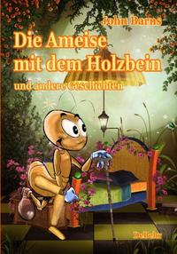 Vorderes Coverbild Die Ameise mit dem Holzbein und andere Geschichten