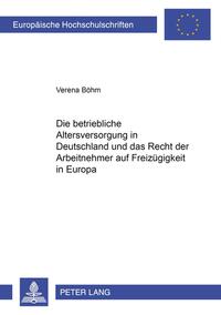 Vorderes Coverbild Die betriebliche Altersversorgung in Deutschland und das Recht der Arbeitnehmer auf Freizügigkeit in Europa