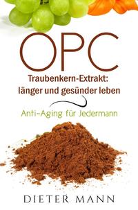 Vorderes Coverbild OPC – Traubenkern-Extrakt: länger und gesünder leben